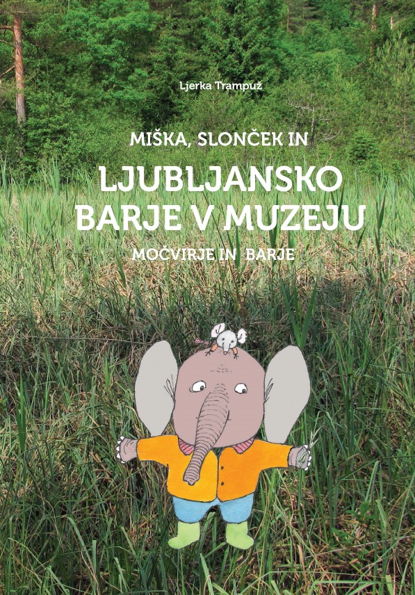 Miška, slonček in LJUBLJANSKO BARJE - MOČVIRJE IN BARJE