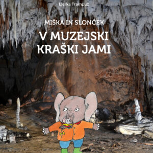 MIŠKA IN SLONČEK V MUZEJSKI KRAŠKI JAMI