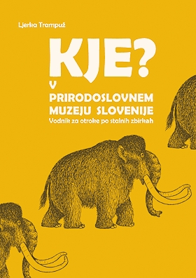 Kje? V Prirodoslovnem muzeju Slovenije. Vodnik za otroke po stalnih zbirkah