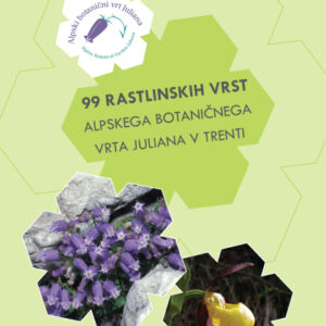 99 rastlinskih vrst Alpskega botaničnega vrta Juliana v Trenti